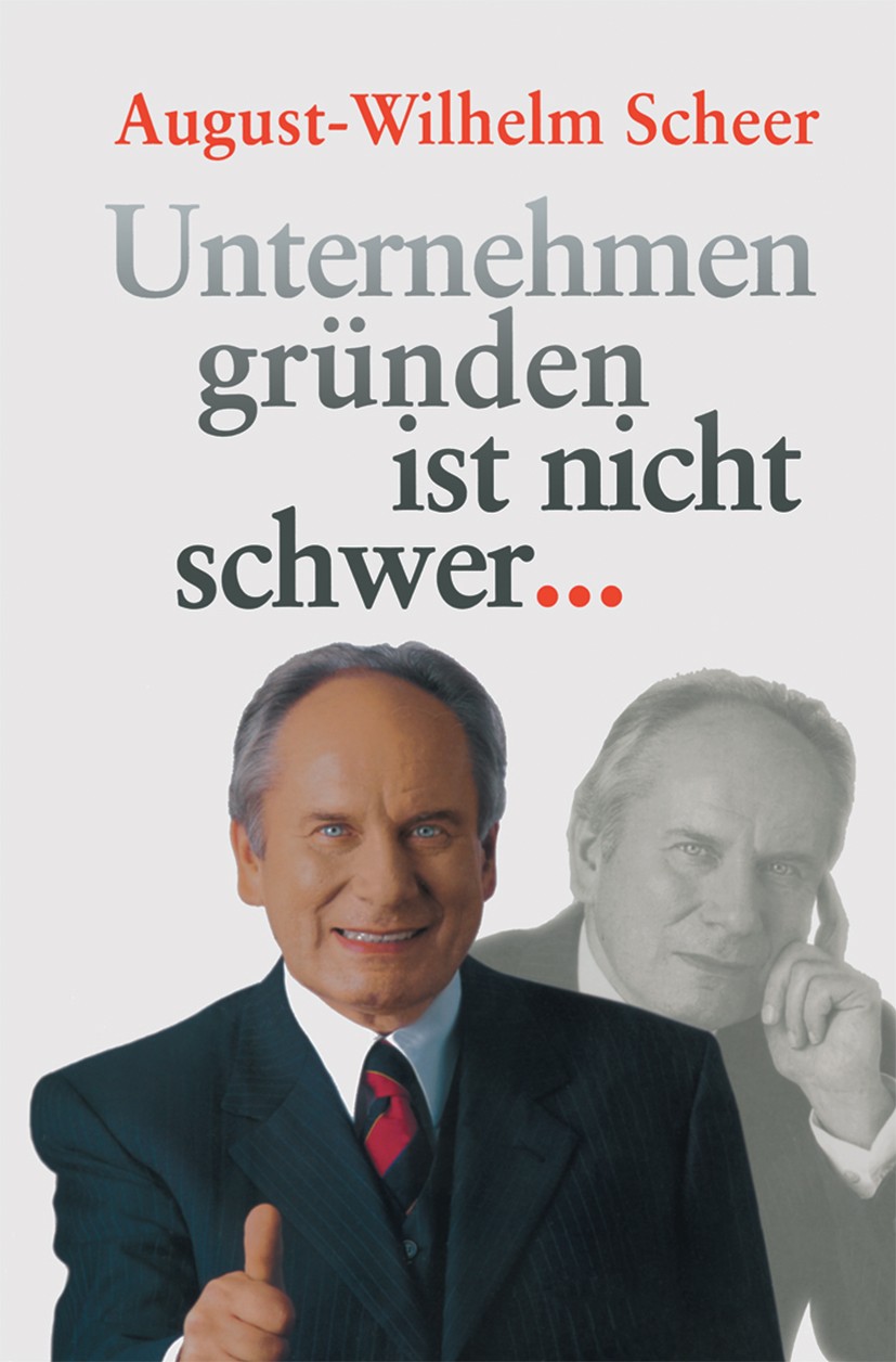 Titlebook: Unternehmen gründen ist nicht schwer ⋯; August-Wilhelm Scheer Book 2000 Springer-Verlag Berlin Heidelberg 2000 Betriebswirtschaftslehre.Er Titlebook: Unternehmen gründen ist nicht schwer ⋯; August-Wilhelm Scheer Book 2000 Springer-Verlag Berlin Heidelberg 2000 Betriebswirtschaftslehre.Er
