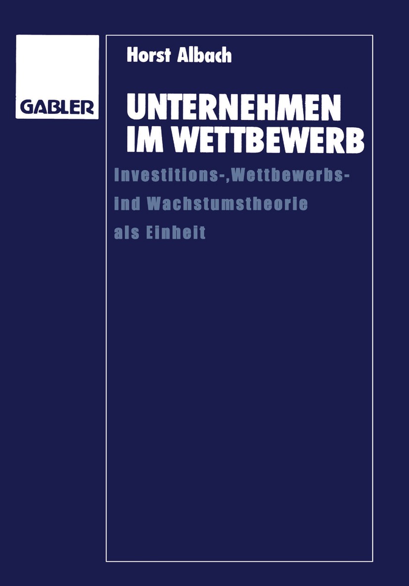 Titlebook: Unternehmen im Wettbewerb; Investitions-, Wettb Horst Albach Book 1991 Springer Fachmedien Wiesbaden 1991 Fusion.Führung.Investition.Invest Titlebook: Unternehmen im Wettbewerb; Investitions-, Wettb Horst Albach Book 1991 Springer Fachmedien Wiesbaden 1991 Fusion.Führung.Investition.Invest