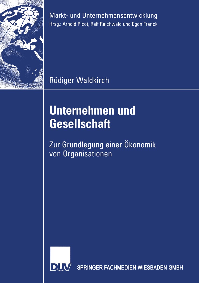 Titlebook: Unternehmen und Gesellschaft; Zur Grundlegung eine Rüdiger Waldkirch Book 2002 Springer Fachmedien Wiesbaden 2002 Institutionenökonomie.Man Titlebook: Unternehmen und Gesellschaft; Zur Grundlegung eine Rüdiger Waldkirch Book 2002 Springer Fachmedien Wiesbaden 2002 Institutionenökonomie.Man