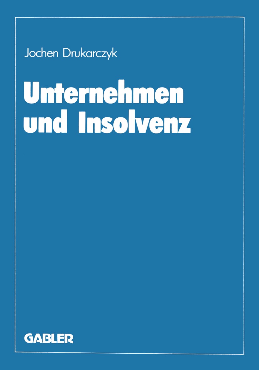Titlebook: Unternehmen und Insolvenz; Zur effizienten Gest Jochen Drukarczyk Book 1987 Springer Fachmedien Wiesbaden 1987 Anfechtung.Betriebswirtschaf Titlebook: Unternehmen und Insolvenz; Zur effizienten Gest Jochen Drukarczyk Book 1987 Springer Fachmedien Wiesbaden 1987 Anfechtung.Betriebswirtschaf