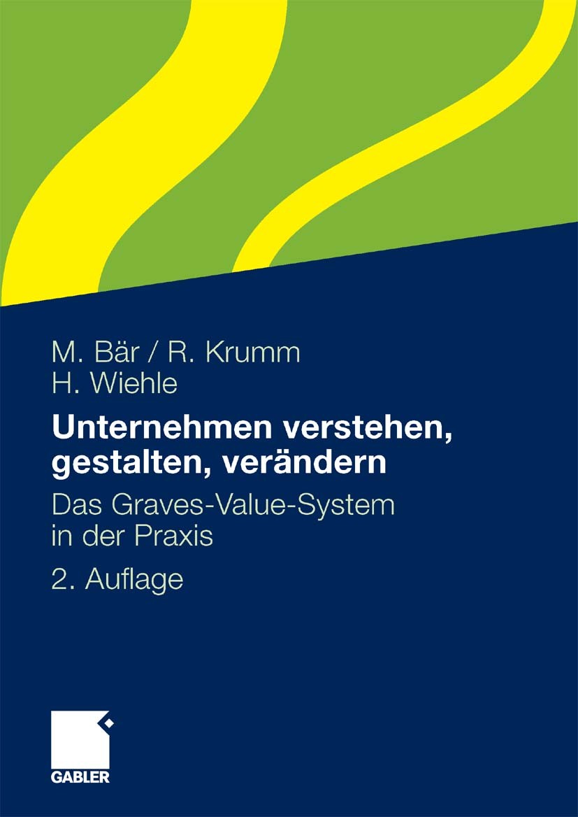 Titlebook: Unternehmen verstehen, gestalten, verändern; Das Graves-Value-Sys Martina Bär,Rainer Krumm,Hartmut Wiehle Book 20102nd edition Gabler Verla Titlebook: Unternehmen verstehen, gestalten, verändern; Das Graves-Value-Sys Martina Bär,Rainer Krumm,Hartmut Wiehle Book 20102nd edition Gabler Verla