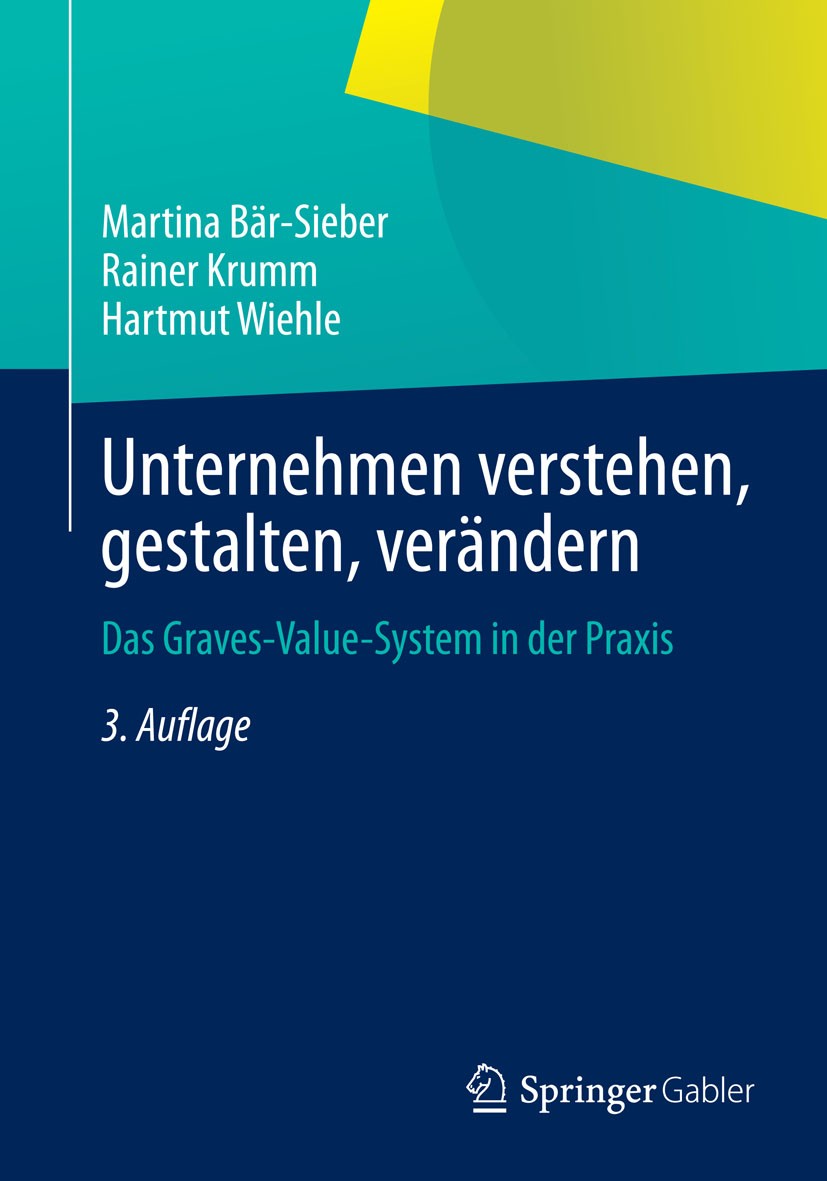 Titlebook: Unternehmen verstehen, gestalten, verändern; Das Graves-Value-Sys Martina Bär-Sieber,Rainer Krumm,Hartmut Wiehle Book 2014Latest edition Sp Titlebook: Unternehmen verstehen, gestalten, verändern; Das Graves-Value-Sys Martina Bär-Sieber,Rainer Krumm,Hartmut Wiehle Book 2014Latest edition Sp