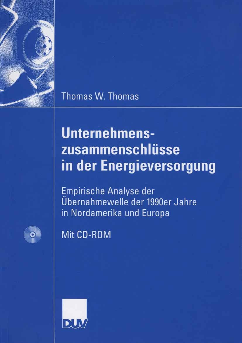 Titlebook: Unternehmenszusammenschlüsse in der Energieversorgung; Empirische Analyse d Thomas W. Thomas Book 2006 Gabler Verlag | Springer Fachmedien Titlebook: Unternehmenszusammenschlüsse in der Energieversorgung; Empirische Analyse d Thomas W. Thomas Book 2006 Gabler Verlag | Springer Fachmedien