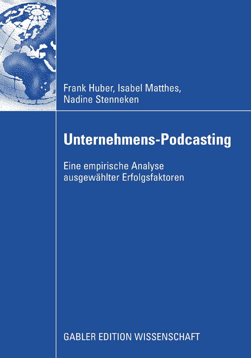 Titlebook: Unternehmens-Podcasting; Eine empirische Anal Frank Huber,Isabel Matthes,Nadine Stenneken Book 2008 Gabler Verlag | Springer Fachmedien Wie Titlebook: Unternehmens-Podcasting; Eine empirische Anal Frank Huber,Isabel Matthes,Nadine Stenneken Book 2008 Gabler Verlag | Springer Fachmedien Wie