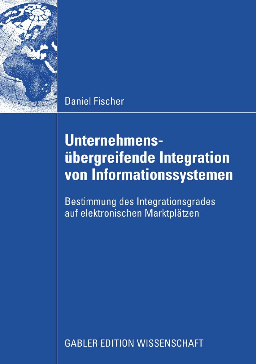 Titlebook: Unternehmensübergreifende Integration von Informationssystemen; Bestimmung des Integ Daniel Fischer Book 2009 Gabler Verlag | Springer Fach Titlebook: Unternehmensübergreifende Integration von Informationssystemen; Bestimmung des Integ Daniel Fischer Book 2009 Gabler Verlag | Springer Fach