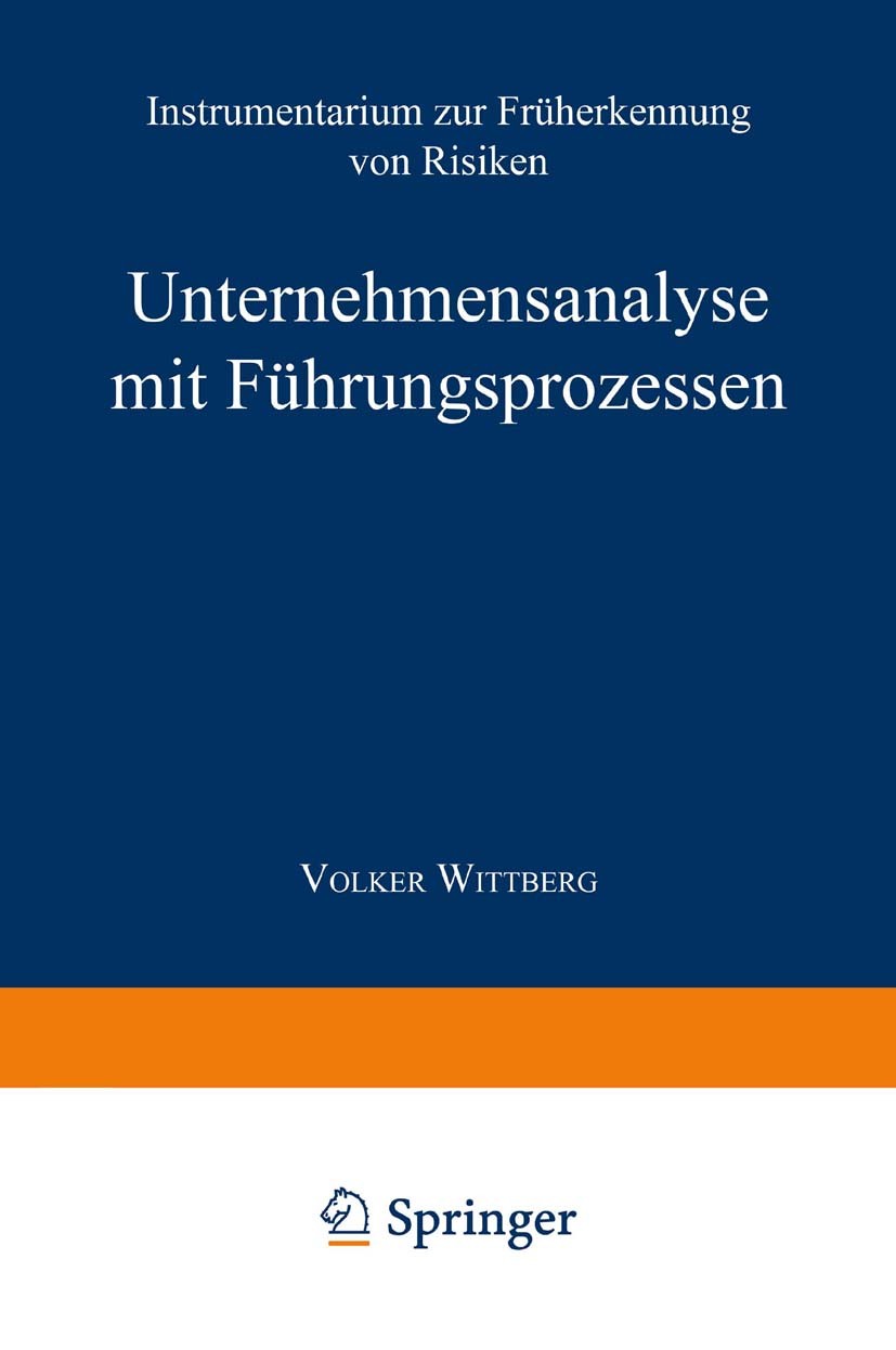 Titlebook: Unternehmensanalyse mit Führungsprozessen; Instrumentarium zur Volker Wittberg Book 2000 Springer Fachmedien Wiesbaden 2000 Früherkennung. Titlebook: Unternehmensanalyse mit Führungsprozessen; Instrumentarium zur Volker Wittberg Book 2000 Springer Fachmedien Wiesbaden 2000 Früherkennung.