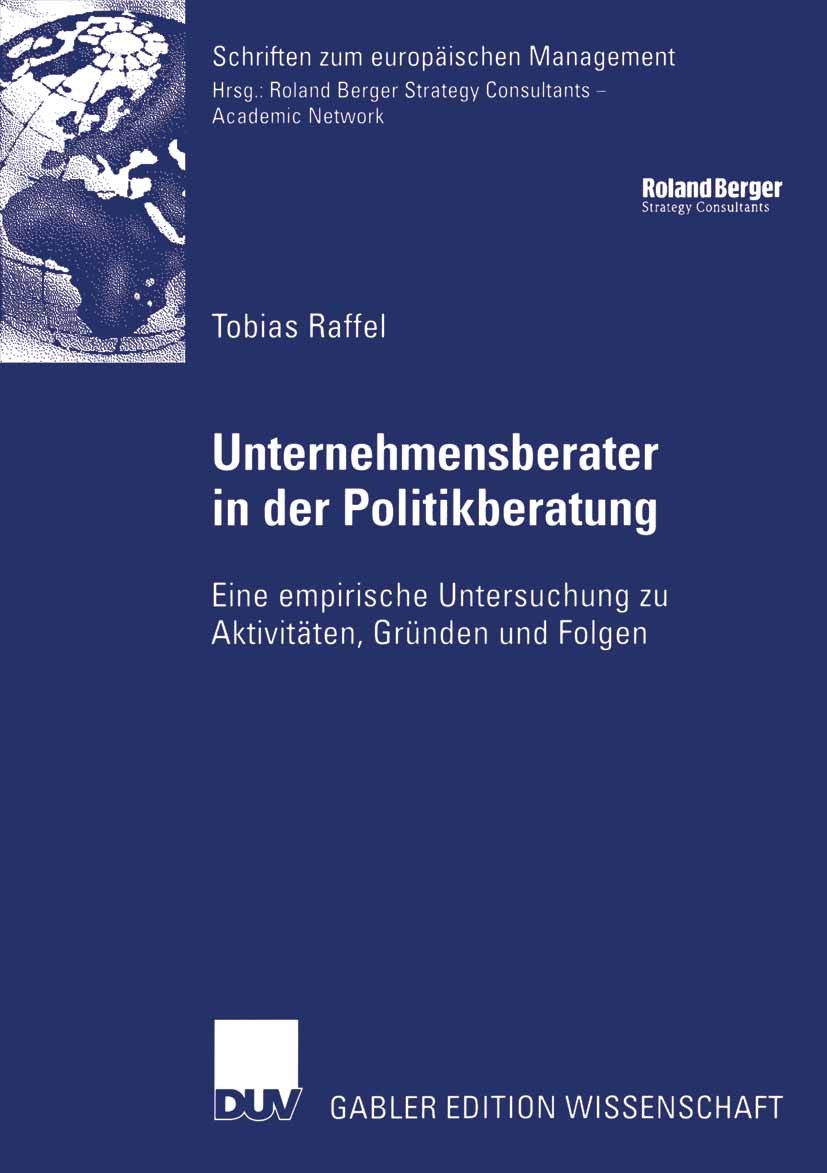 Titlebook: Unternehmensberater in der Politikberatung; Eine empirische Unte Tobias Raffel Book 2006 Gabler Verlag | Springer Fachmedien Wiesbaden GmbH Titlebook: Unternehmensberater in der Politikberatung; Eine empirische Unte Tobias Raffel Book 2006 Gabler Verlag | Springer Fachmedien Wiesbaden GmbH