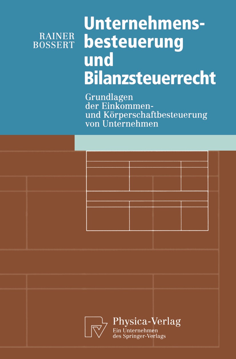 Titlebook: Unternehmensbesteuerung und Bilanzsteuerrecht; Grundlagen der Einko Rainer Bossert Textbook 1997 Physica-Verlag Heidelberg 1997 Betriebsver Titlebook: Unternehmensbesteuerung und Bilanzsteuerrecht; Grundlagen der Einko Rainer Bossert Textbook 1997 Physica-Verlag Heidelberg 1997 Betriebsver