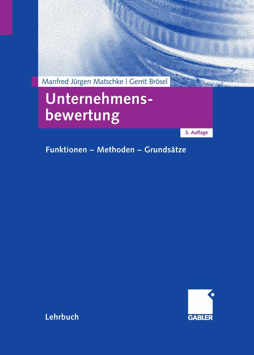 Titlebook: Unternehmensbewertung; Funktionen - Methode Manfred Jürgen Matschke,Gerrit Brösel Textbook 20073rd edition Gabler Verlag | Springer Fachmed Titlebook: Unternehmensbewertung; Funktionen - Methode Manfred Jürgen Matschke,Gerrit Brösel Textbook 20073rd edition Gabler Verlag | Springer Fachmed