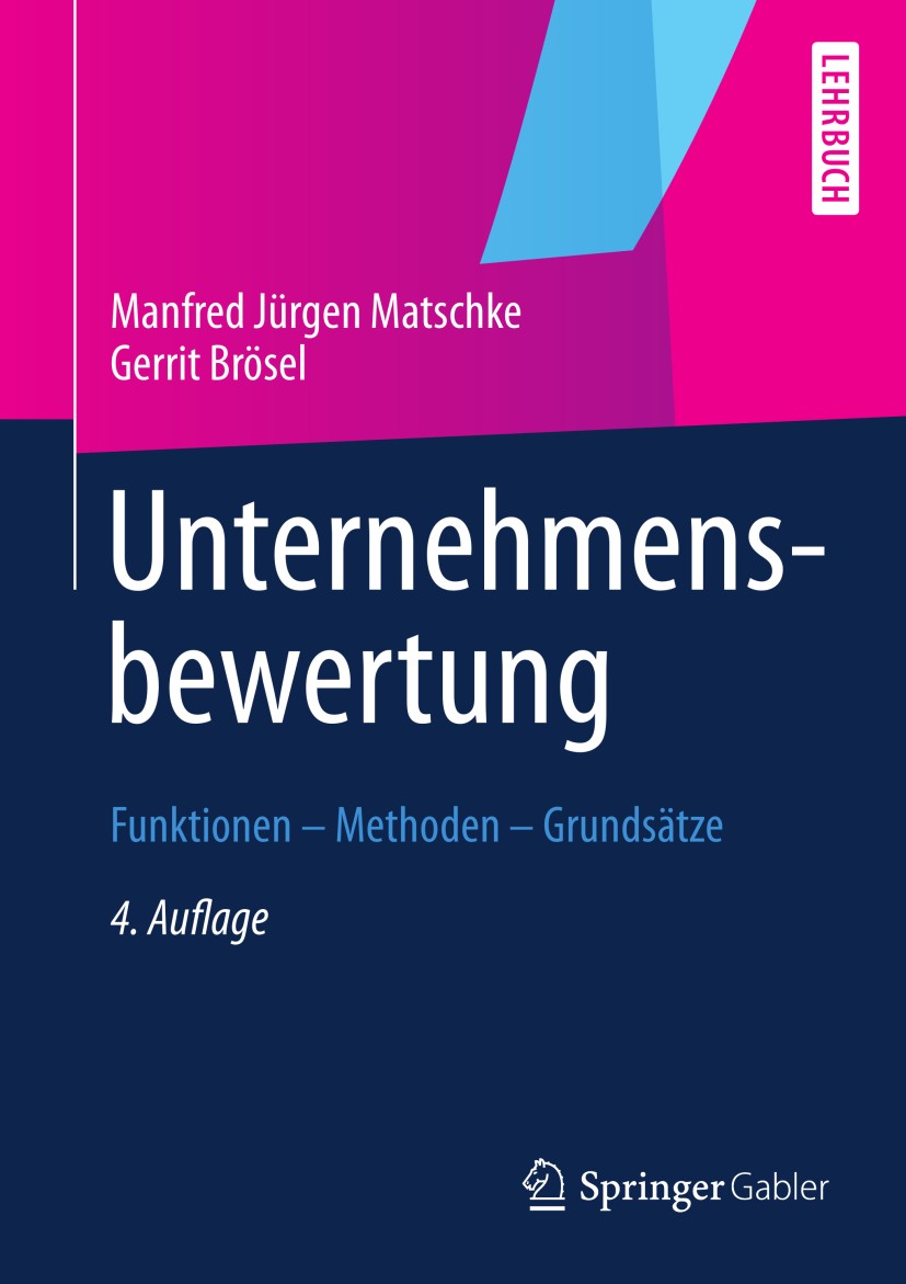 Titlebook: Unternehmensbewertung; Funktionen — Methode Manfred Jürgen Matschke,Gerrit Brösel Textbook 20134th edition Springer Fachmedien Wiesbaden 20 Titlebook: Unternehmensbewertung; Funktionen — Methode Manfred Jürgen Matschke,Gerrit Brösel Textbook 20134th edition Springer Fachmedien Wiesbaden 20