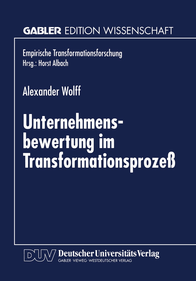 Titlebook: Unternehmensbewertung im Transformationsprozeß; Alexander Wolff Textbook 1998 Springer Fachmedien Wiesbaden 1998 Bewertung.Bewertungsverfa Titlebook: Unternehmensbewertung im Transformationsprozeß; Alexander Wolff Textbook 1998 Springer Fachmedien Wiesbaden 1998 Bewertung.Bewertungsverfa