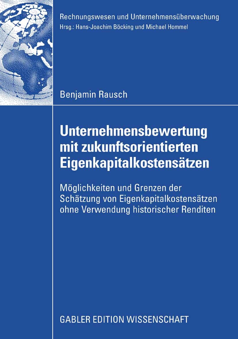 Titlebook: Unternehmensbewertung mit zukunftsorientierten Eigenkapitalkostensätzen; Möglichkeiten und Gr Benjamin Rausch Book 2008 Gabler Verlag | Spr Titlebook: Unternehmensbewertung mit zukunftsorientierten Eigenkapitalkostensätzen; Möglichkeiten und Gr Benjamin Rausch Book 2008 Gabler Verlag | Spr