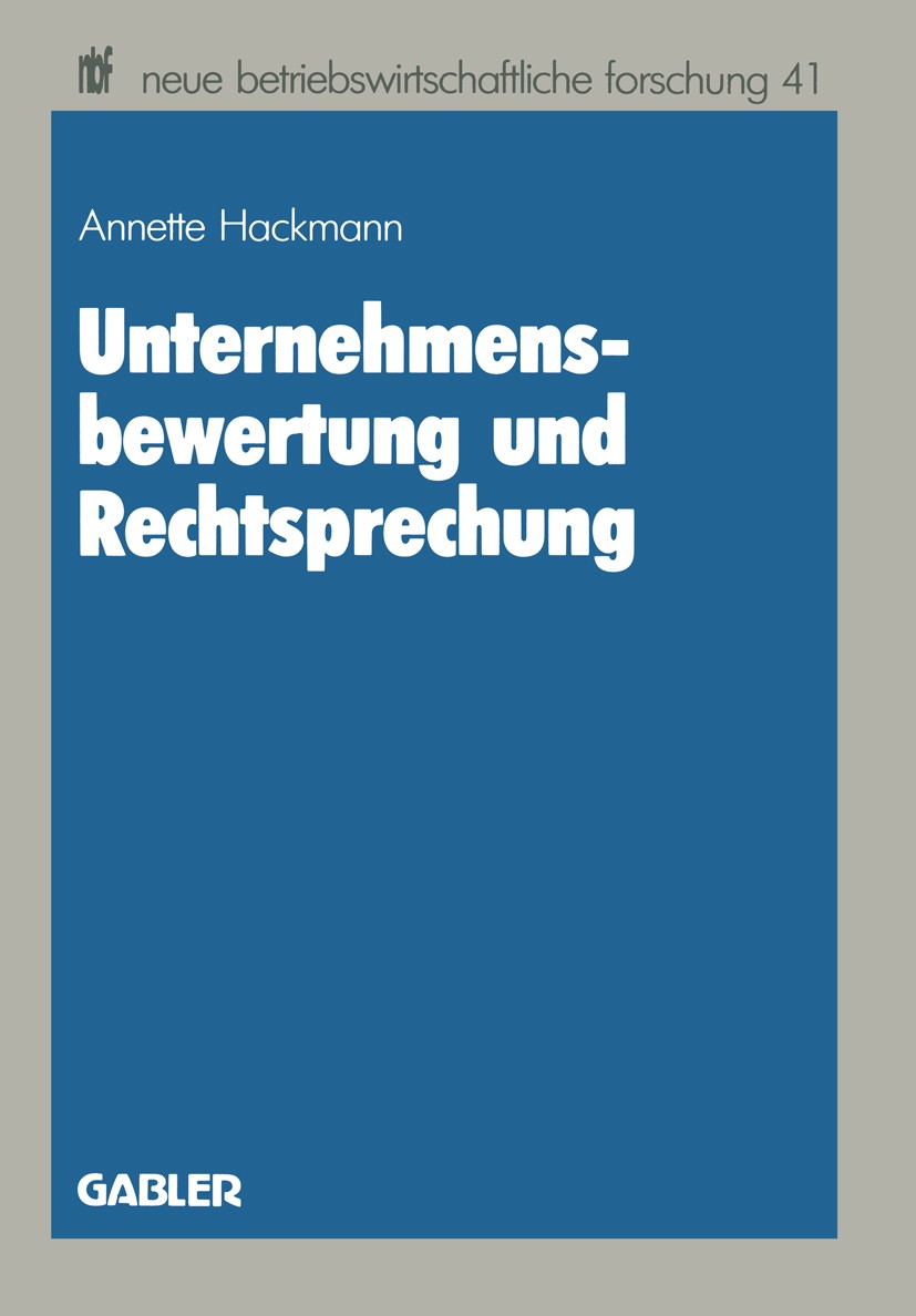 Titlebook: Unternehmensbewertung und Rechtsprechung; Annette Hackmann Book 1987 Springer Fachmedien Wiesbaden 1987 Bewertung.Bewertungsmethode.Drucks Titlebook: Unternehmensbewertung und Rechtsprechung; Annette Hackmann Book 1987 Springer Fachmedien Wiesbaden 1987 Bewertung.Bewertungsmethode.Drucks