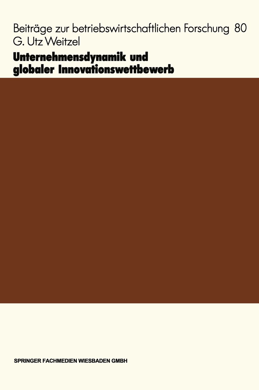 Titlebook: Unternehmensdynamik und globaler Innovationswettbewerb; G. Utz Weitzel Book 1996 Springer Fachmedien Wiesbaden 1996 Direktinvestition.Fors Titlebook: Unternehmensdynamik und globaler Innovationswettbewerb; G. Utz Weitzel Book 1996 Springer Fachmedien Wiesbaden 1996 Direktinvestition.Fors