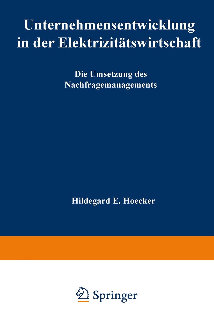 Titlebook: Unternehmensentwicklung in der Elektrizitätswirtschaft; Die Umsetzung des Na Hildegard E. Hoecker Textbook 1999 Springer Fachmedien Wiesbad Titlebook: Unternehmensentwicklung in der Elektrizitätswirtschaft; Die Umsetzung des Na Hildegard E. Hoecker Textbook 1999 Springer Fachmedien Wiesbad