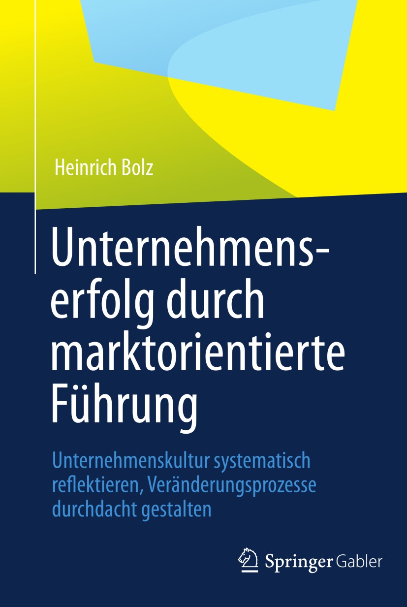 Titlebook: Unternehmenserfolg durch marktorientierte Führung; Unternehmenskultur s Heinrich Bolz Book 2013 Springer Fachmedien Wiesbaden 2013 Change M Titlebook: Unternehmenserfolg durch marktorientierte Führung; Unternehmenskultur s Heinrich Bolz Book 2013 Springer Fachmedien Wiesbaden 2013 Change M