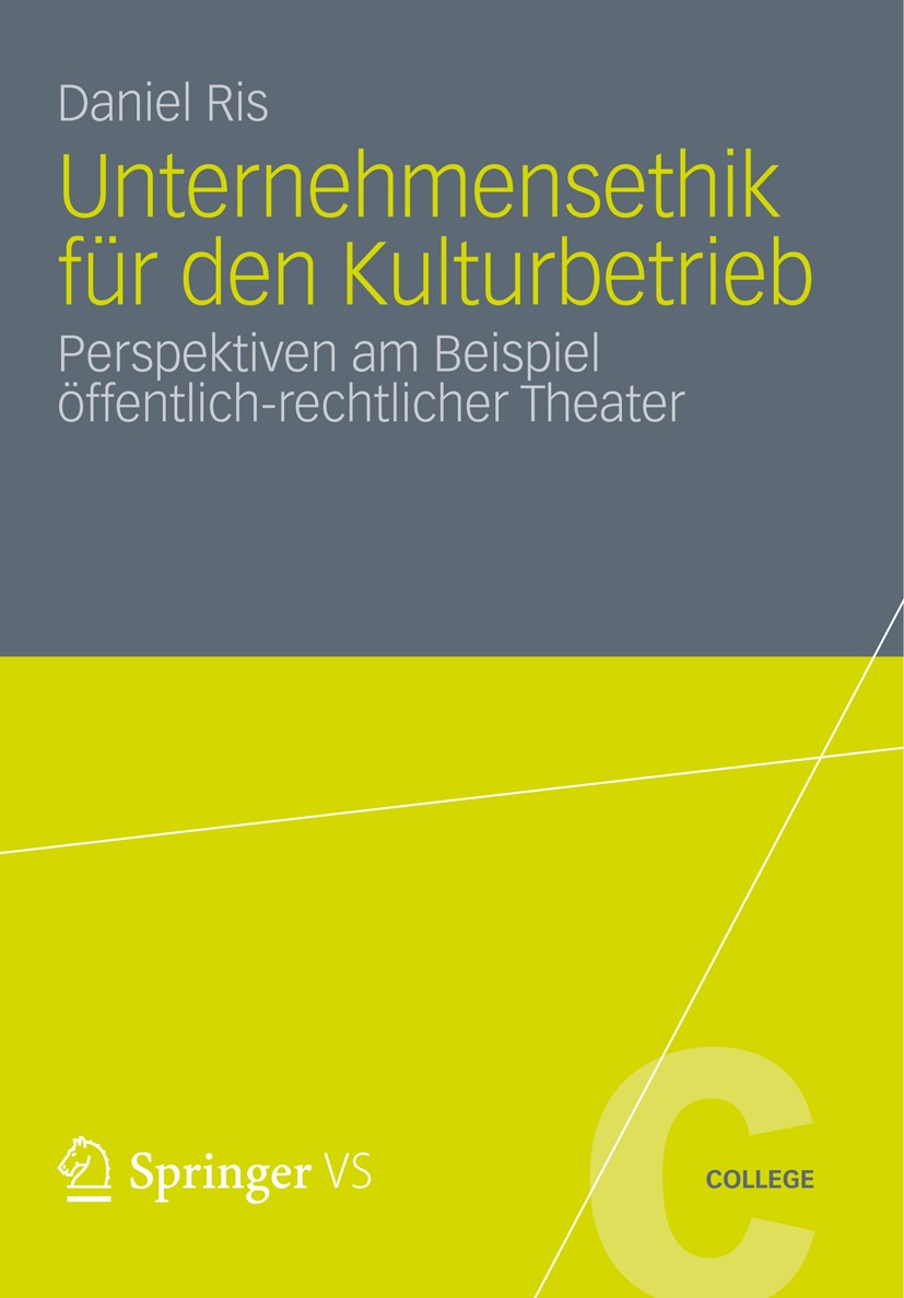 Titlebook: Unternehmensethik für den Kulturbetrieb; Perspektiven am Beis Daniel Ris Book 2012 VS Verlag f�r Sozialwissenschaften | Springer Fachmedien Titlebook: Unternehmensethik für den Kulturbetrieb; Perspektiven am Beis Daniel Ris Book 2012 VS Verlag f�r Sozialwissenschaften | Springer Fachmedien
