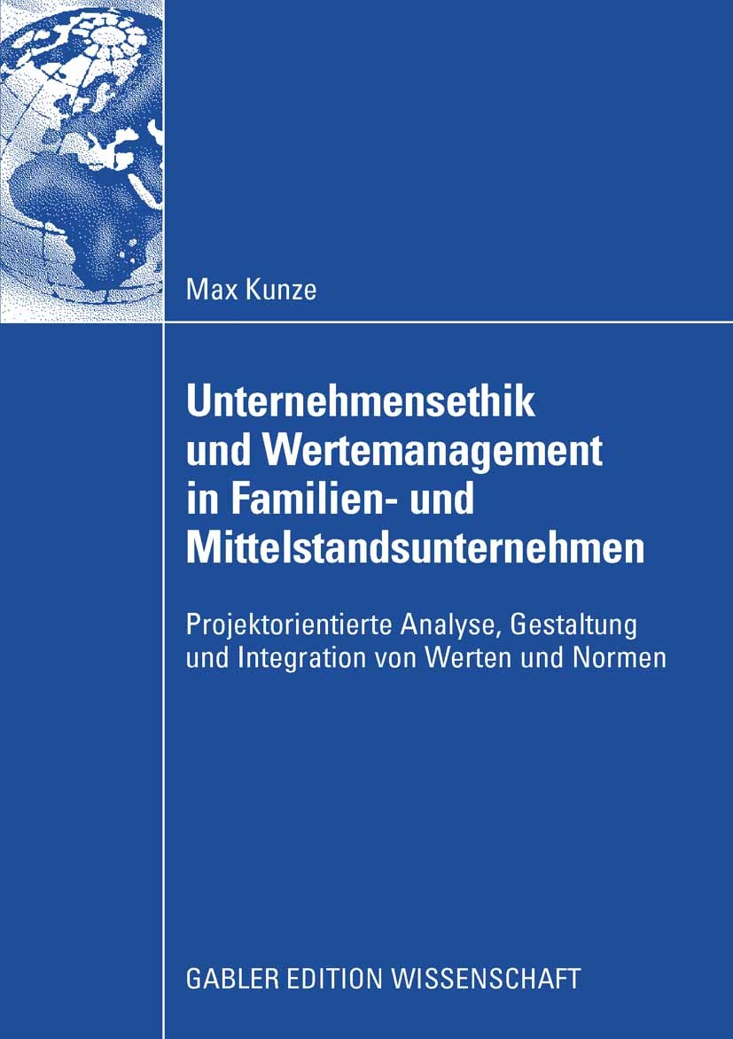 Titlebook: Unternehmensethik und Wertemanagement in Familien- und Mittelstandsunternehmen; Projektorientierte A Max Kunze Book 2008 Gabler Verlag | Sp Titlebook: Unternehmensethik und Wertemanagement in Familien- und Mittelstandsunternehmen; Projektorientierte A Max Kunze Book 2008 Gabler Verlag | Sp