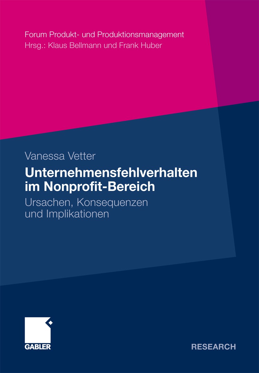 Titlebook: Unternehmensfehlverhalten im Nonprofit-Bereich; Ursachen, Konsequenz Vanessa Vetter Book 2012 Gabler Verlag | Springer Fachmedien Wiesbaden Titlebook: Unternehmensfehlverhalten im Nonprofit-Bereich; Ursachen, Konsequenz Vanessa Vetter Book 2012 Gabler Verlag | Springer Fachmedien Wiesbaden
