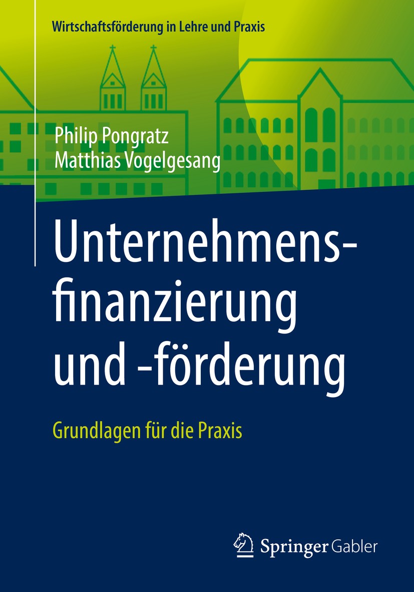 Titlebook: Unternehmensfinanzierung und -förderung; Grundlagen für die P Philip Pongratz,Matthias Vogelgesang Textbook 2019 Springer Fachmedien Wiesba Titlebook: Unternehmensfinanzierung und -förderung; Grundlagen für die P Philip Pongratz,Matthias Vogelgesang Textbook 2019 Springer Fachmedien Wiesba