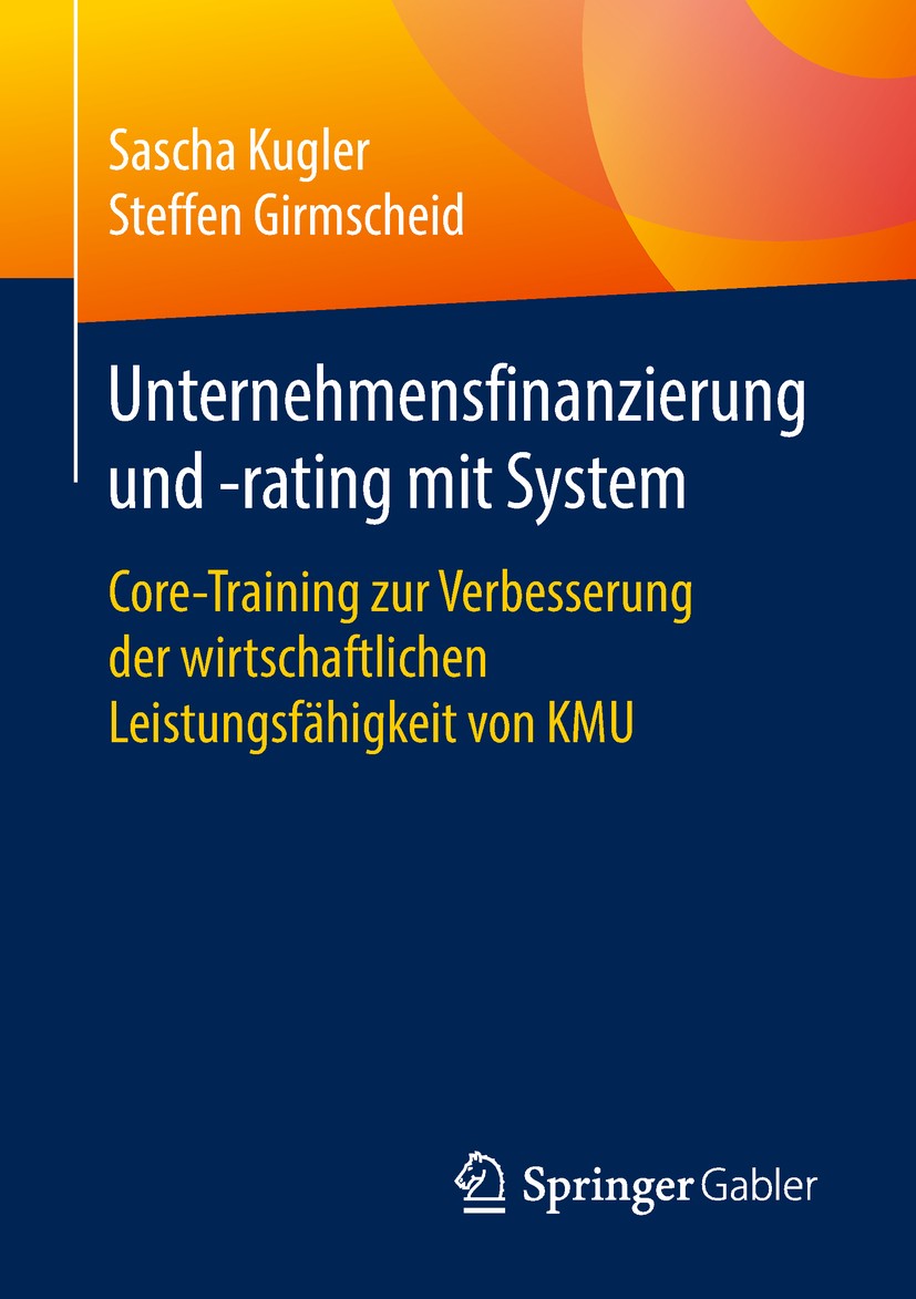 Titlebook: Unternehmensfinanzierung und -rating mit System; Core-Training zur Ve Sascha Kugler,Steffen Girmscheid Book 2018 Springer Fachmedien Wiesba Titlebook: Unternehmensfinanzierung und -rating mit System; Core-Training zur Ve Sascha Kugler,Steffen Girmscheid Book 2018 Springer Fachmedien Wiesba