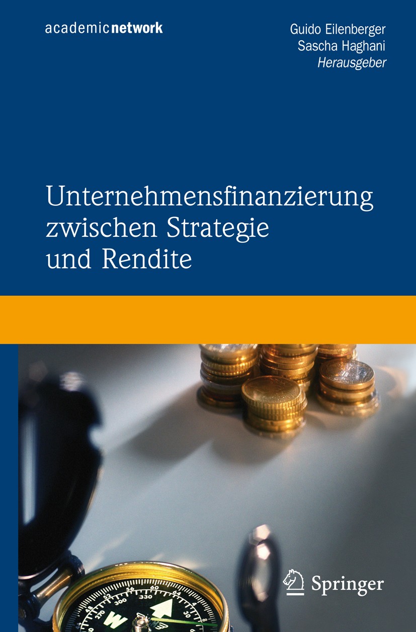 Titlebook: Unternehmensfinanzierung zwischen Strategie und Rendite; Guido Eilenberger,Sascha Haghani Book 2008 Springer-Verlag Berlin Heidelberg 2008 Titlebook: Unternehmensfinanzierung zwischen Strategie und Rendite; Guido Eilenberger,Sascha Haghani Book 2008 Springer-Verlag Berlin Heidelberg 2008