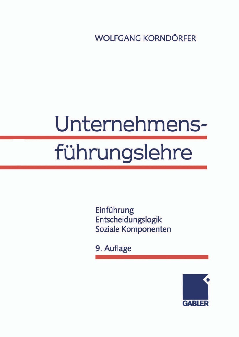 Titlebook: Unternehmensführungslehre; Einführung, Entschei Wolfgang Korndörfer Textbook 1999Latest edition Springer Fachmedien Wiesbaden 1999 Entschei Titlebook: Unternehmensführungslehre; Einführung, Entschei Wolfgang Korndörfer Textbook 1999Latest edition Springer Fachmedien Wiesbaden 1999 Entschei