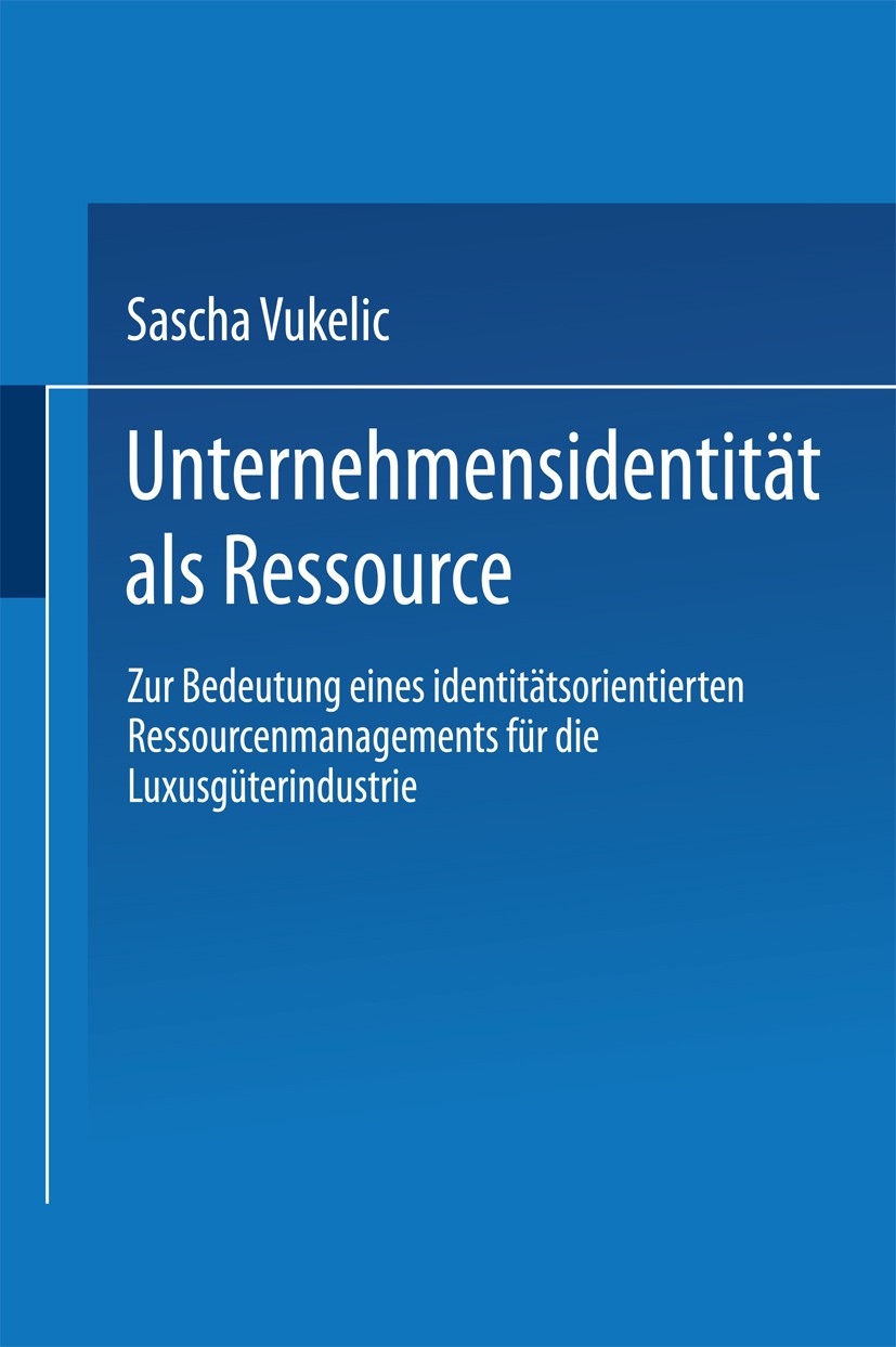 Titlebook: Unternehmensidentität als Ressource; Zur Bedeutung eines Sascha Vukelic Book 2000 Springer Fachmedien Wiesbaden 2000 Markt- und Unternehme Titlebook: Unternehmensidentität als Ressource; Zur Bedeutung eines Sascha Vukelic Book 2000 Springer Fachmedien Wiesbaden 2000 Markt- und Unternehme