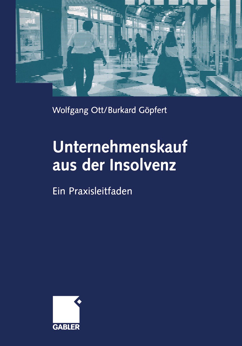 Titlebook: Unternehmenskauf aus der Insolvenz; Ein Praxisleitfaden Wolfgang Ott,Burkard Göpfert Book 20051st edition Springer Fachmedien Wiesbaden 200 Titlebook: Unternehmenskauf aus der Insolvenz; Ein Praxisleitfaden Wolfgang Ott,Burkard Göpfert Book 20051st edition Springer Fachmedien Wiesbaden 200
