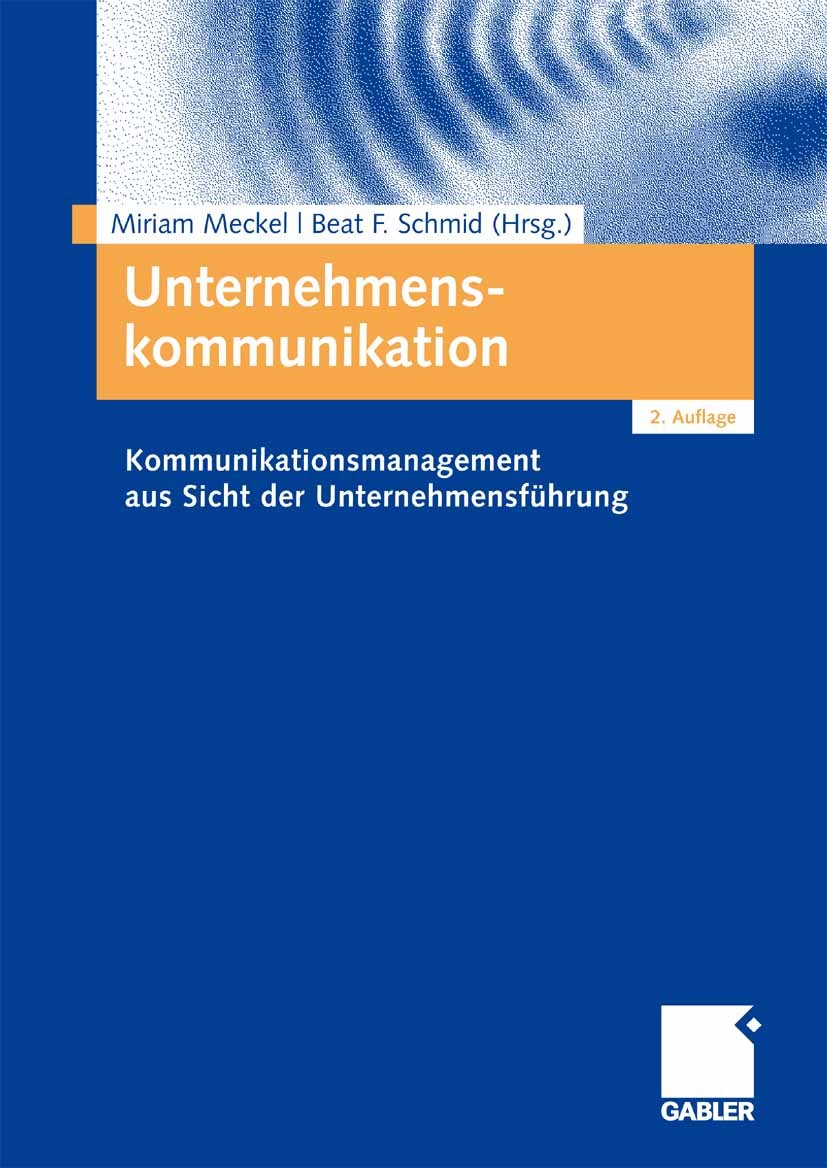 Titlebook: Unternehmenskommunikation; Kommunikationsmanage Miriam Meckel (Geschäftsführende Direktorin),Beat Textbook 2008Latest edition Gabler Verla Titlebook: Unternehmenskommunikation; Kommunikationsmanage Miriam Meckel (Geschäftsführende Direktorin),Beat Textbook 2008Latest edition Gabler Verla