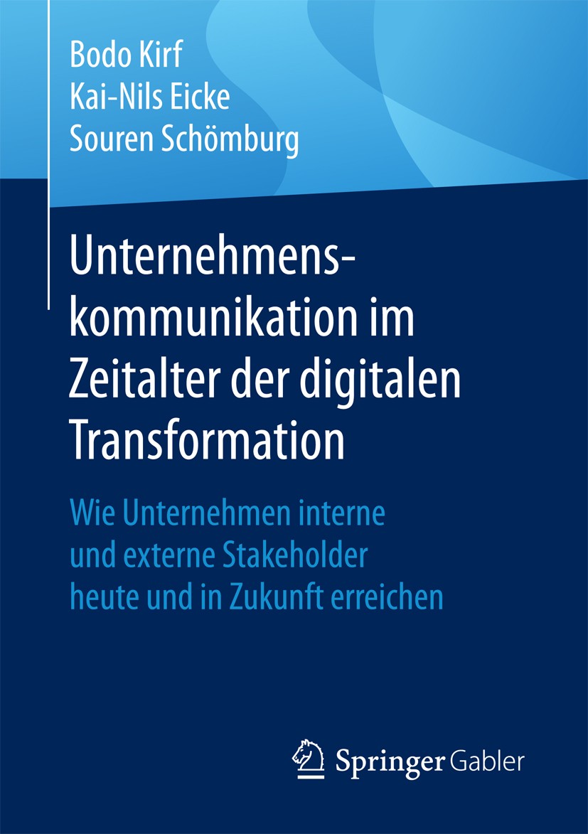 Titlebook: Unternehmenskommunikation im Zeitalter der digitalen Transformation; Wie Unternehmen inte Bodo Kirf,Kai-Nils Eicke,Souren Schömburg Book 20 Titlebook: Unternehmenskommunikation im Zeitalter der digitalen Transformation; Wie Unternehmen inte Bodo Kirf,Kai-Nils Eicke,Souren Schömburg Book 20