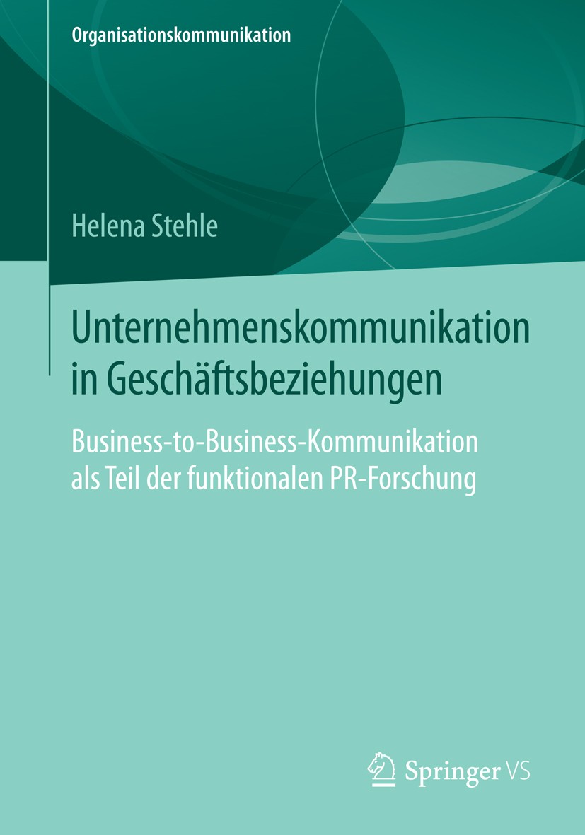 Titlebook: Unternehmenskommunikation in Geschäftsbeziehungen; Business-to-Business Helena Stehle Book 2015 Springer Fachmedien Wiesbaden 2015 Geschäft Titlebook: Unternehmenskommunikation in Geschäftsbeziehungen; Business-to-Business Helena Stehle Book 2015 Springer Fachmedien Wiesbaden 2015 Geschäft