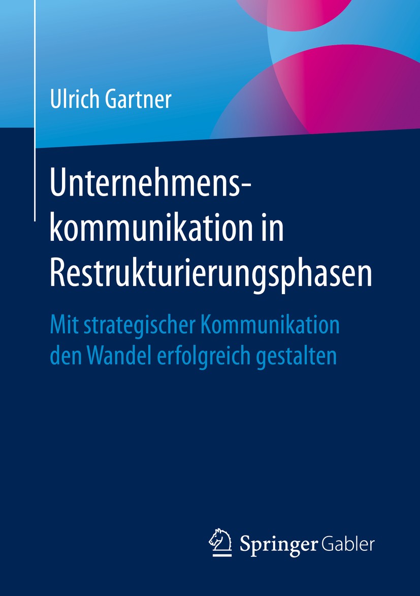 Titlebook: Unternehmenskommunikation in Restrukturierungsphasen; Mit strategischer Ko Ulrich Gartner Book 2020 Springer Fachmedien Wiesbaden GmbH, ein Titlebook: Unternehmenskommunikation in Restrukturierungsphasen; Mit strategischer Ko Ulrich Gartner Book 2020 Springer Fachmedien Wiesbaden GmbH, ein