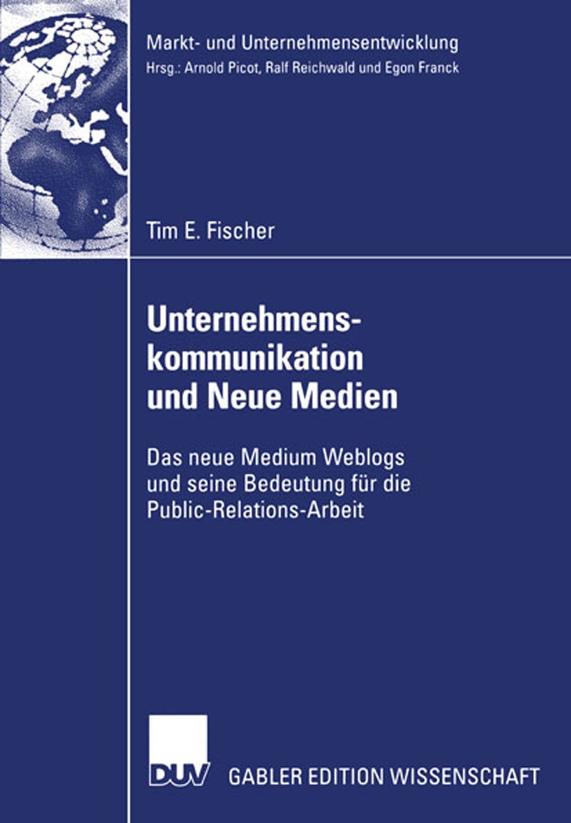 Titlebook: Unternehmenskommunikation und Neue Medien; Das neue Medium Webl Tim E. Fischer Book 2006 Gabler Verlag | Springer Fachmedien Wiesbaden GmbH Titlebook: Unternehmenskommunikation und Neue Medien; Das neue Medium Webl Tim E. Fischer Book 2006 Gabler Verlag | Springer Fachmedien Wiesbaden GmbH