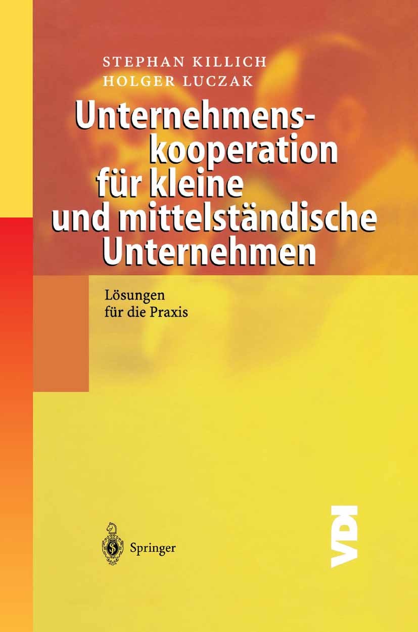 Titlebook: Unternehmenskooperation für kleine und mittelständische Unternehmen; Lösungen für die Pra Holger Luczak,Stephan Killich Book 2003 Springer- Titlebook: Unternehmenskooperation für kleine und mittelständische Unternehmen; Lösungen für die Pra Holger Luczak,Stephan Killich Book 2003 Springer-