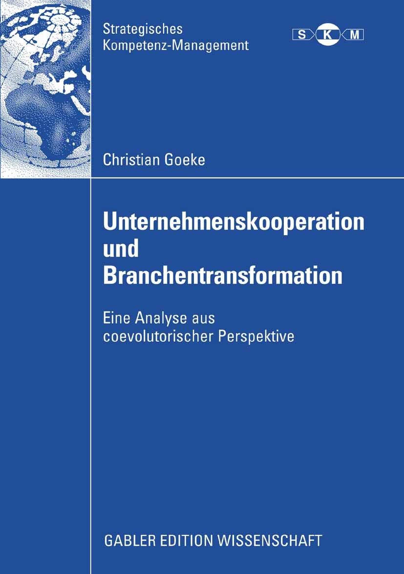 Titlebook: Unternehmenskooperation und Branchentransformation; Eine Analyse aus coe Christian Goeke Book 2008 Gabler Verlag | Springer Fachmedien Wies Titlebook: Unternehmenskooperation und Branchentransformation; Eine Analyse aus coe Christian Goeke Book 2008 Gabler Verlag | Springer Fachmedien Wies