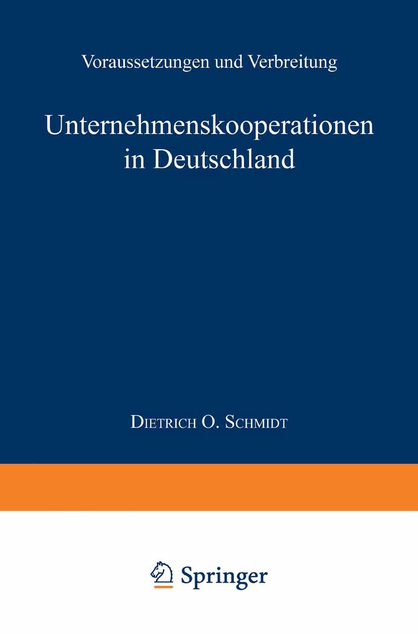 Titlebook: Unternehmenskooperationen in Deutschland; Voraussetzungen und Dietrich O. Schmidt Book 1997 Springer Fachmedien Wiesbaden 1997 Kooperation Titlebook: Unternehmenskooperationen in Deutschland; Voraussetzungen und Dietrich O. Schmidt Book 1997 Springer Fachmedien Wiesbaden 1997 Kooperation