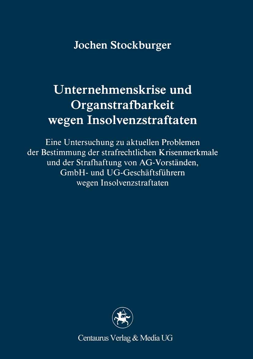Titlebook: Unternehmenskrise und Organstrafbarkeit wegen Insolvenzstraftaten; Eine Untersuchung zu Jochen Stockburger Book 20111st edition Centaurus V Titlebook: Unternehmenskrise und Organstrafbarkeit wegen Insolvenzstraftaten; Eine Untersuchung zu Jochen Stockburger Book 20111st edition Centaurus V