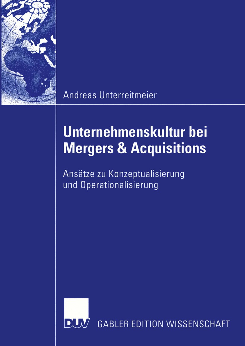 Titlebook: Unternehmenskultur bei Mergers & Acquisitions; Ansätze zu Konzeptua Andreas Unterreitmeier Book 2004 Deutscher Universitäts-Verlag/GWV Fach Titlebook: Unternehmenskultur bei Mergers & Acquisitions; Ansätze zu Konzeptua Andreas Unterreitmeier Book 2004 Deutscher Universitäts-Verlag/GWV Fach