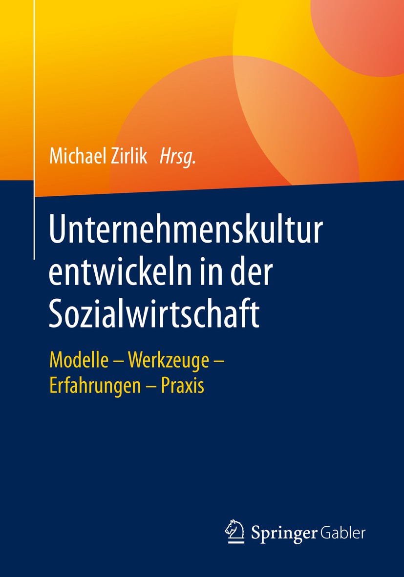 Titlebook: Unternehmenskultur entwickeln in der Sozialwirtschaft; Modelle – Werkzeuge Michael Zirlik Book 2020 Springer Fachmedien Wiesbaden GmbH, ei Titlebook: Unternehmenskultur entwickeln in der Sozialwirtschaft; Modelle – Werkzeuge Michael Zirlik Book 2020 Springer Fachmedien Wiesbaden GmbH, ei