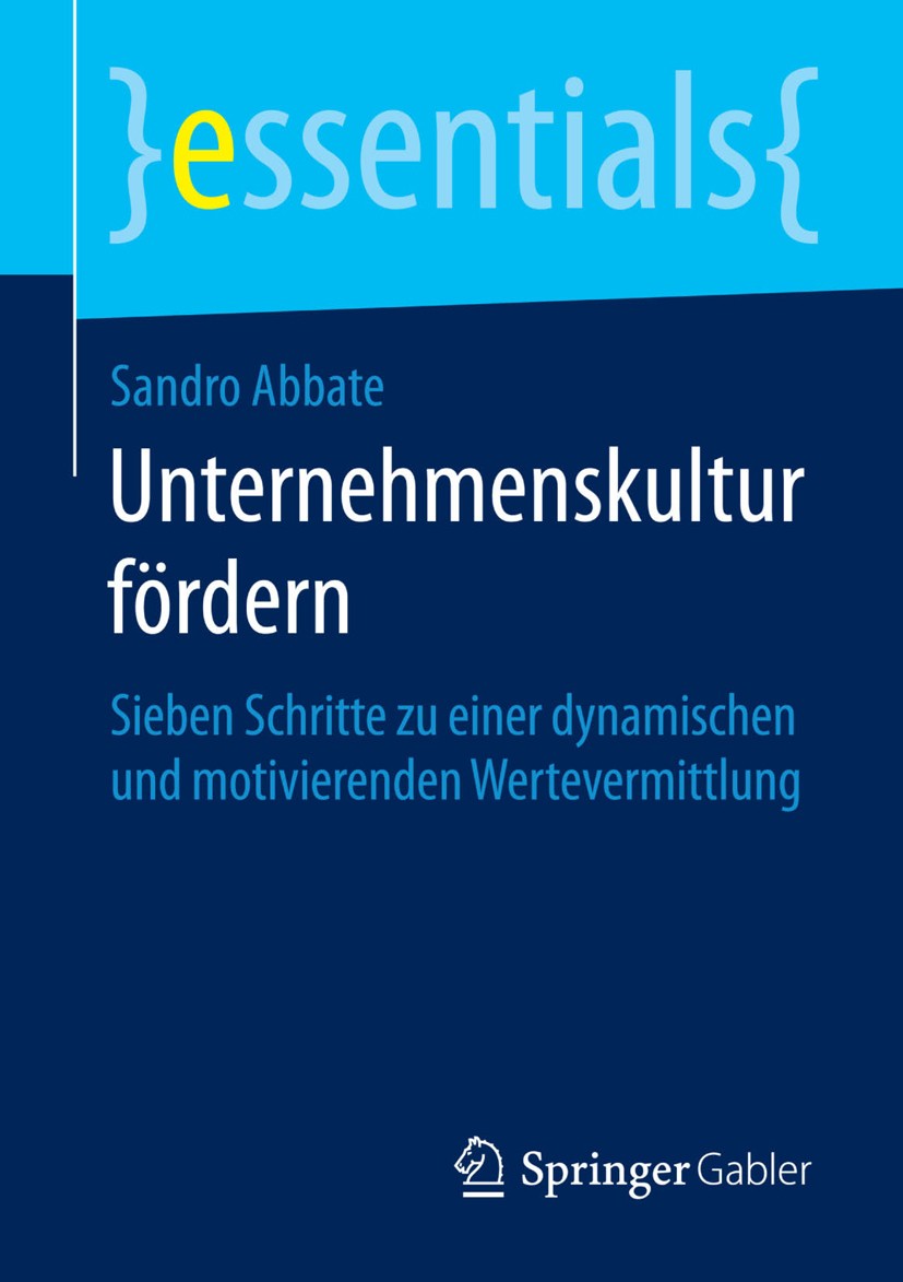 Titlebook: Unternehmenskultur fördern; Sieben Schritte zu e Sandro Abbate Book 2014 Springer Fachmedien Wiesbaden GmbH, ein Teil von Springer Nature 2 Titlebook: Unternehmenskultur fördern; Sieben Schritte zu e Sandro Abbate Book 2014 Springer Fachmedien Wiesbaden GmbH, ein Teil von Springer Nature 2