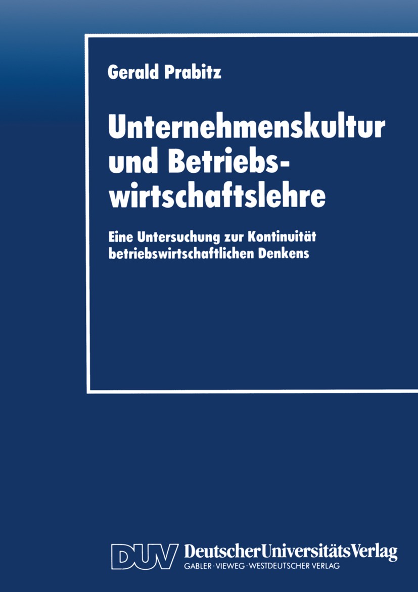 Titlebook: Unternehmenskultur und Betriebswirtschaftslehre; Eine Untersuchung zu Gerald Prabitz Textbook 1996 Springer Fachmedien Wiesbaden 1996 Betri Titlebook: Unternehmenskultur und Betriebswirtschaftslehre; Eine Untersuchung zu Gerald Prabitz Textbook 1996 Springer Fachmedien Wiesbaden 1996 Betri