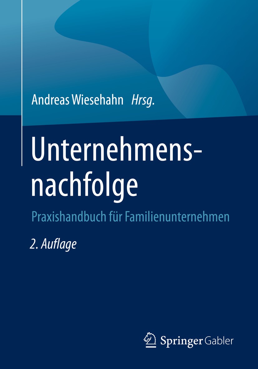 Titlebook: Unternehmensnachfolge; Praxishandbuch für F Andreas Wiesehahn Book 2020Latest edition Springer Fachmedien Wiesbaden GmbH, ein Teil von Spri Titlebook: Unternehmensnachfolge; Praxishandbuch für F Andreas Wiesehahn Book 2020Latest edition Springer Fachmedien Wiesbaden GmbH, ein Teil von Spri