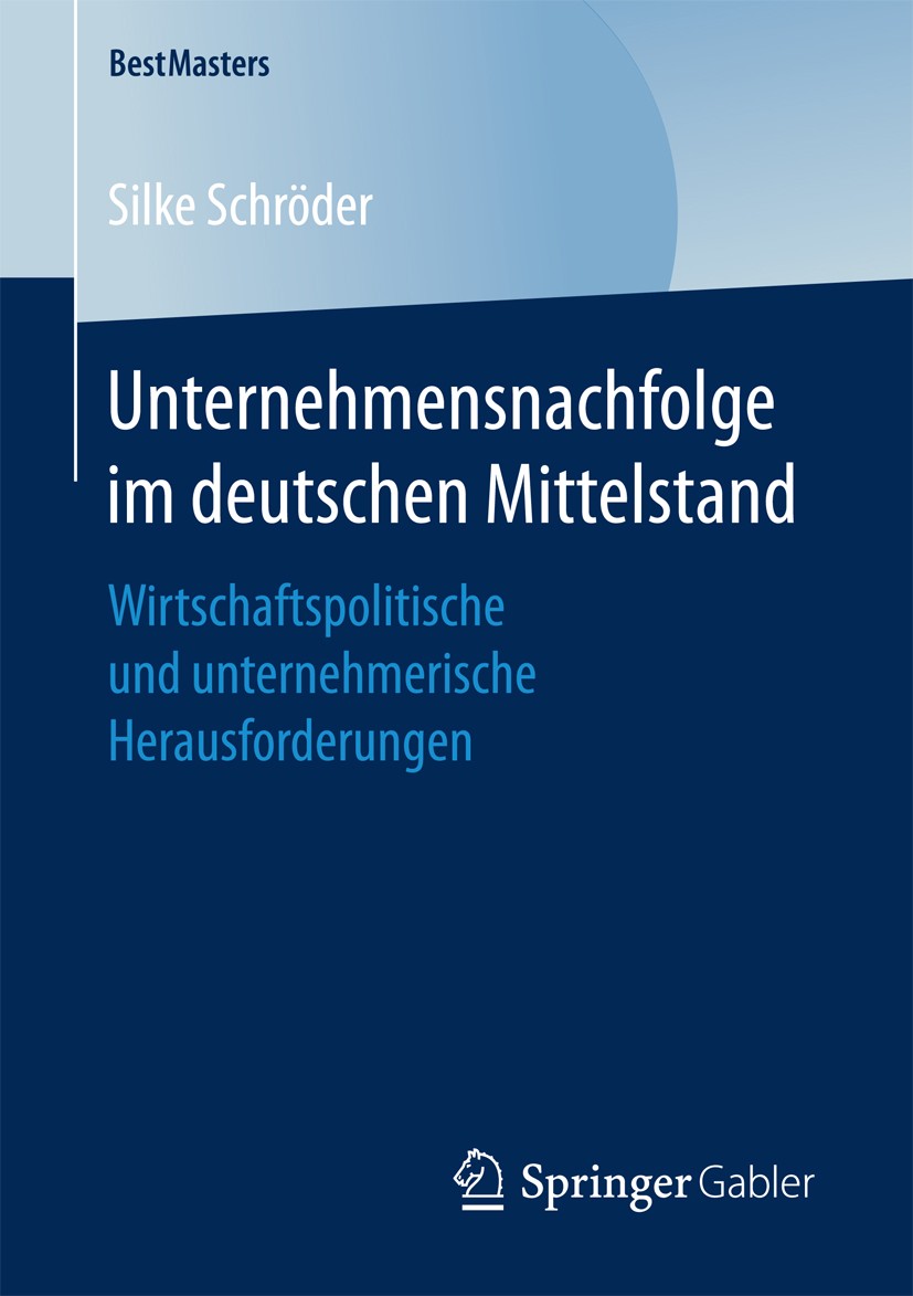 Titlebook: Unternehmensnachfolge im deutschen Mittelstand; Wirtschaftspolitisch Silke Schröder Book 2017 Springer Fachmedien Wiesbaden GmbH 2017 Exist Titlebook: Unternehmensnachfolge im deutschen Mittelstand; Wirtschaftspolitisch Silke Schröder Book 2017 Springer Fachmedien Wiesbaden GmbH 2017 Exist