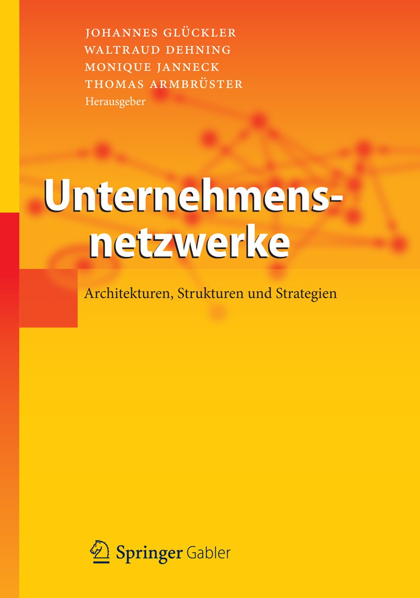 Titlebook: Unternehmensnetzwerke; Architekturen, Struk Johannes Glückler,Waltraud Dehning,Thomas Armbrüst Book 2012 Springer-Verlag Berlin Heidelberg Titlebook: Unternehmensnetzwerke; Architekturen, Struk Johannes Glückler,Waltraud Dehning,Thomas Armbrüst Book 2012 Springer-Verlag Berlin Heidelberg