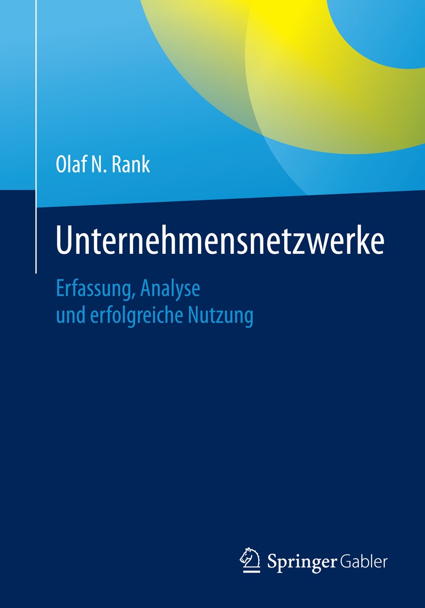 Titlebook: Unternehmensnetzwerke; Erfassung, Analyse u Olaf N. Rank Book 2015 Springer Fachmedien Wiesbaden 2015 Interorganisationale Netzwerke.Intrao Titlebook: Unternehmensnetzwerke; Erfassung, Analyse u Olaf N. Rank Book 2015 Springer Fachmedien Wiesbaden 2015 Interorganisationale Netzwerke.Intrao
