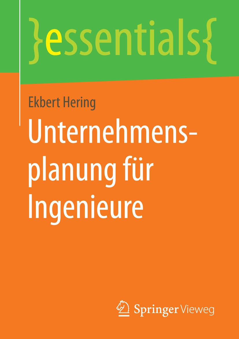Titlebook: Unternehmensplanung für Ingenieure; Ekbert Hering Book 2015 Springer Fachmedien Wiesbaden GmbH, ein Teil von Springer Nature 2015 Finanzpl Titlebook: Unternehmensplanung für Ingenieure; Ekbert Hering Book 2015 Springer Fachmedien Wiesbaden GmbH, ein Teil von Springer Nature 2015 Finanzpl