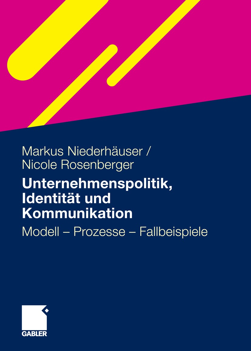 Titlebook: Unternehmenspolitik, Identität und Kommunikation; Modell - Prozesse - Markus Niederhäuser,Nicole Rosenberger Book 20111st edition Gabler V Titlebook: Unternehmenspolitik, Identität und Kommunikation; Modell - Prozesse - Markus Niederhäuser,Nicole Rosenberger Book 20111st edition Gabler V