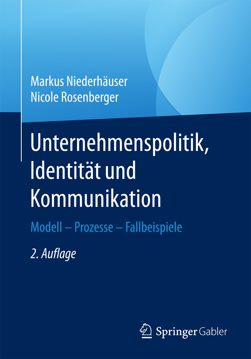 Titlebook: Unternehmenspolitik, Identität und Kommunikation; Modell - Prozesse - Markus Niederhäuser,Nicole Rosenberger Book 2017Latest edition Sprin Titlebook: Unternehmenspolitik, Identität und Kommunikation; Modell - Prozesse - Markus Niederhäuser,Nicole Rosenberger Book 2017Latest edition Sprin