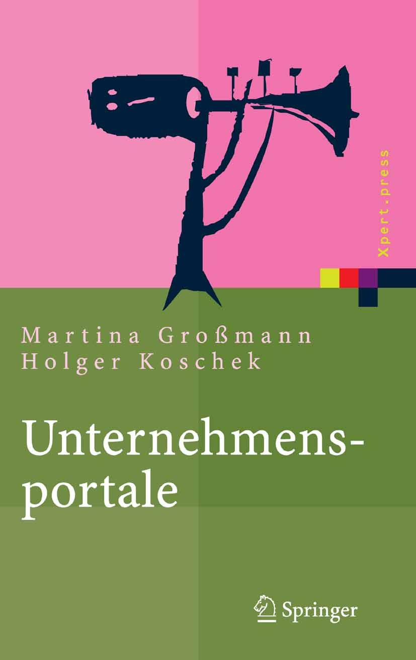 Titlebook: Unternehmensportale; Grundlagen, Architek Martina Großmann,Holger Koschek Book 2005 Springer-Verlag Berlin Heidelberg 2005 Architektur.CMS. Titlebook: Unternehmensportale; Grundlagen, Architek Martina Großmann,Holger Koschek Book 2005 Springer-Verlag Berlin Heidelberg 2005 Architektur.CMS.